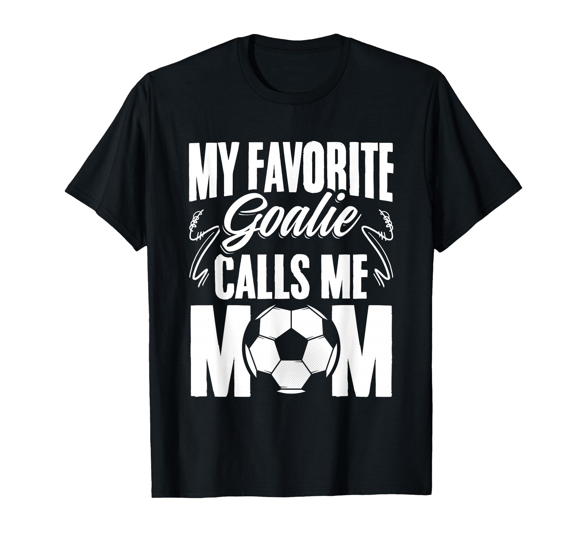 My Favorite Goalie Calls Me Mom T-Shirt - Novelty Apparel for Adults - T-Shirt, Sweatshirt, Hoodie
