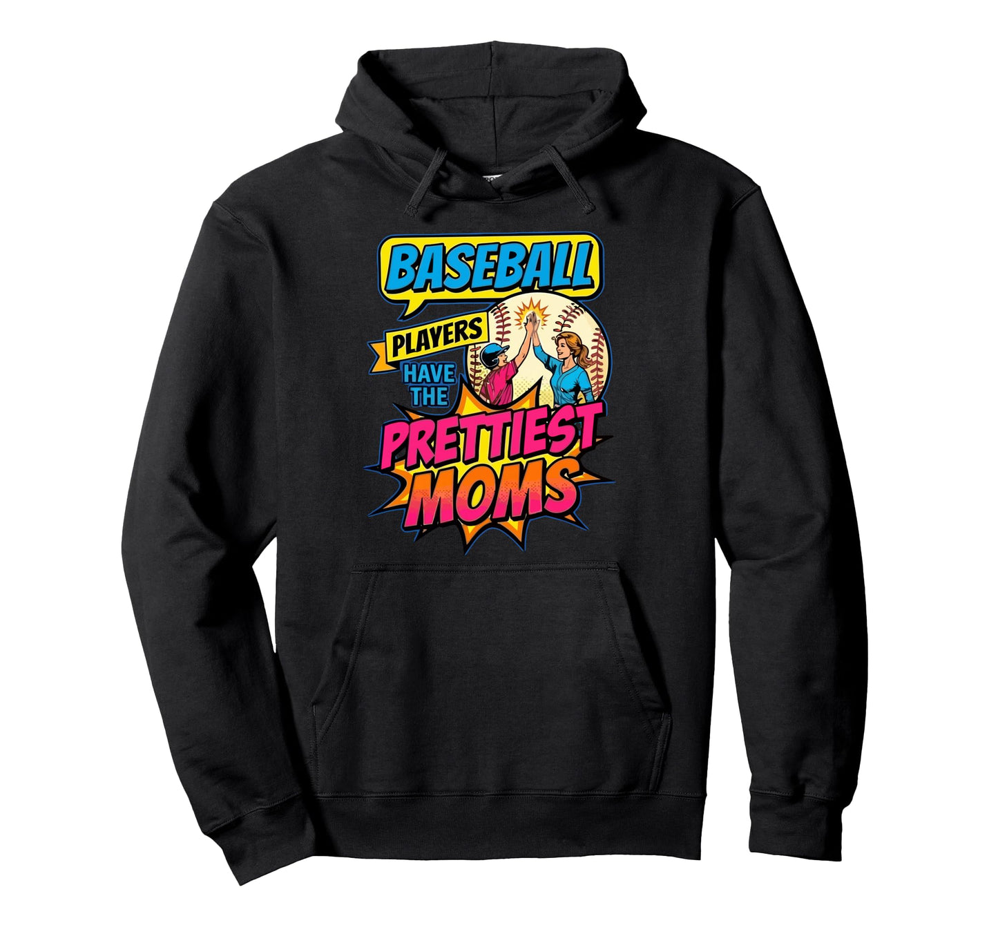 Baseball Players Have Prettiest Moms Hoodie - Fun Novelty Design Unisex - T-Shirt, Sweatshirt, Hoodie