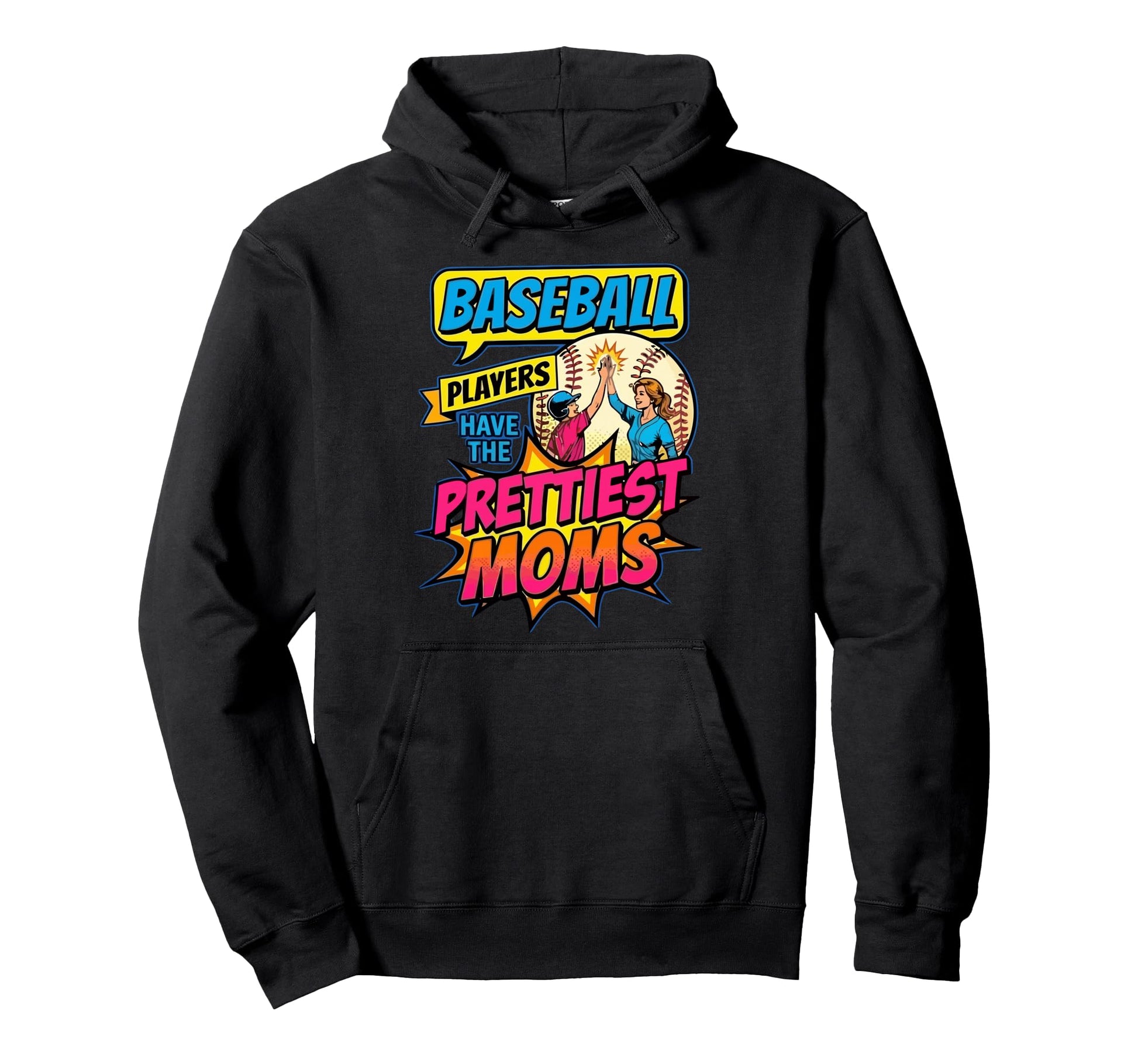 Baseball Players Have Prettiest Moms Hoodie - Fun Novelty Design Unisex - T-Shirt, Sweatshirt, Hoodie
