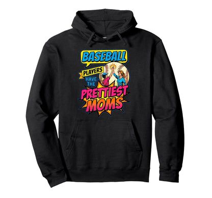 Baseball Players Have Prettiest Moms Hoodie - Fun Novelty Design Unisex - T-Shirt, Sweatshirt, Hoodie