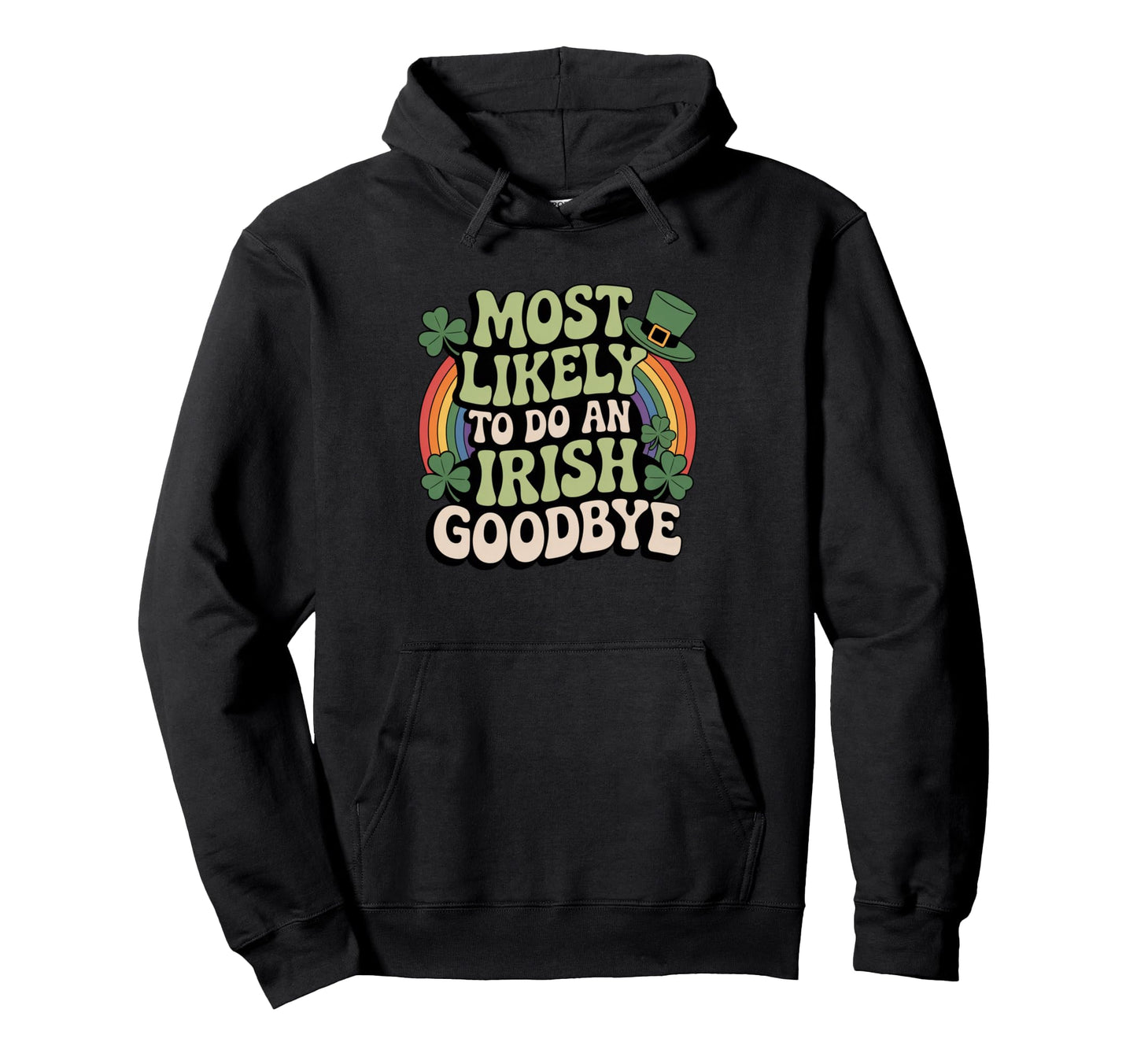 Most Likely To Do Irish Goodbye Hoodie - Casual Everyday Wear for Adults - T-Shirt, Sweatshirt, Hoodie