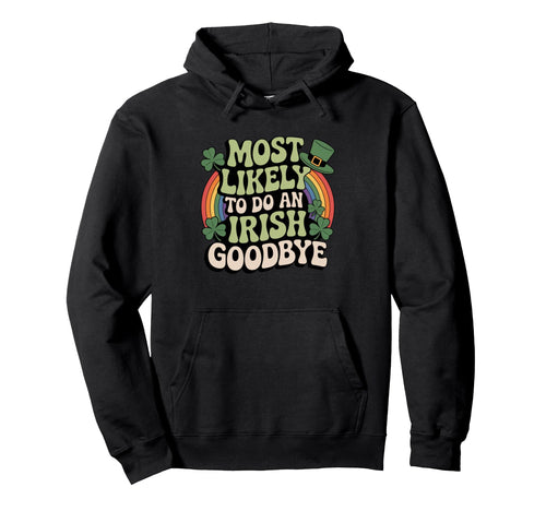 Most Likely To Do Irish Goodbye Hoodie - Casual Everyday Wear for Adults - T-Shirt, Sweatshirt, Hoodie