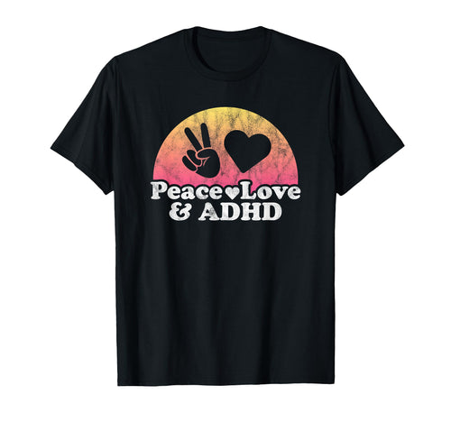 Peace Love And Adhd T-Shirt - Graphic Print Men Women - T-Shirt, Sweatshirt, Hoodie