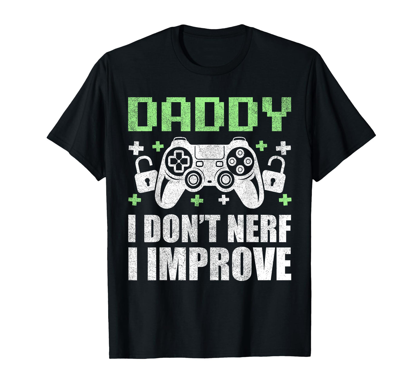Gamer Dad Fathers Day Daddy I Dont Nerf I T-Shirt - Novelty Apparel Unisex - T-Shirt, Sweatshirt, Hoodie