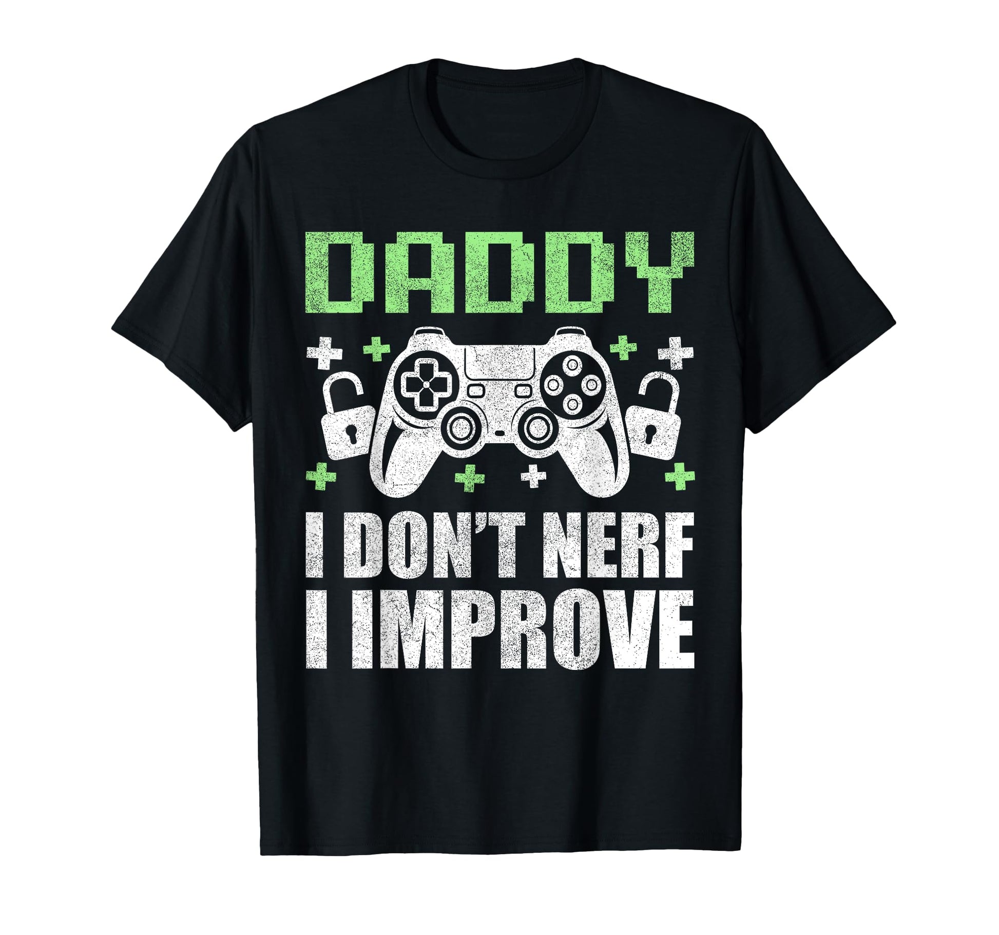 Gamer Dad Fathers Day Daddy I Dont Nerf I T-Shirt - Novelty Apparel Unisex - T-Shirt, Sweatshirt, Hoodie