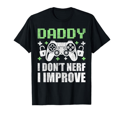Gamer Dad Fathers Day Daddy I Dont Nerf I T-Shirt - Novelty Apparel Unisex - T-Shirt, Sweatshirt, Hoodie