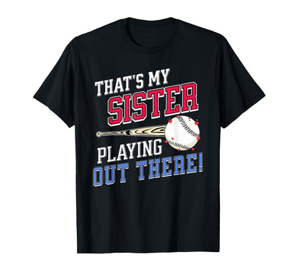 Thats My Sister Out There Baseball Sibling T-Shirt - Graphic Print Unisex - T-Shirt, Sweatshirt, Hoodie