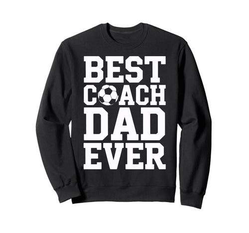 Proud Soccer Coach Best Coach Sweatshirt - Fun Novelty Design Men Women - T-Shirt, Sweatshirt, Hoodie