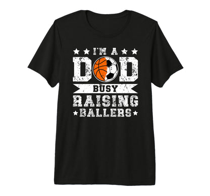 Mens Im Dad Busy Raising Ballers T-Shirt - Casual Everyday Wear Unisex - T-Shirt, Sweatshirt, Hoodie