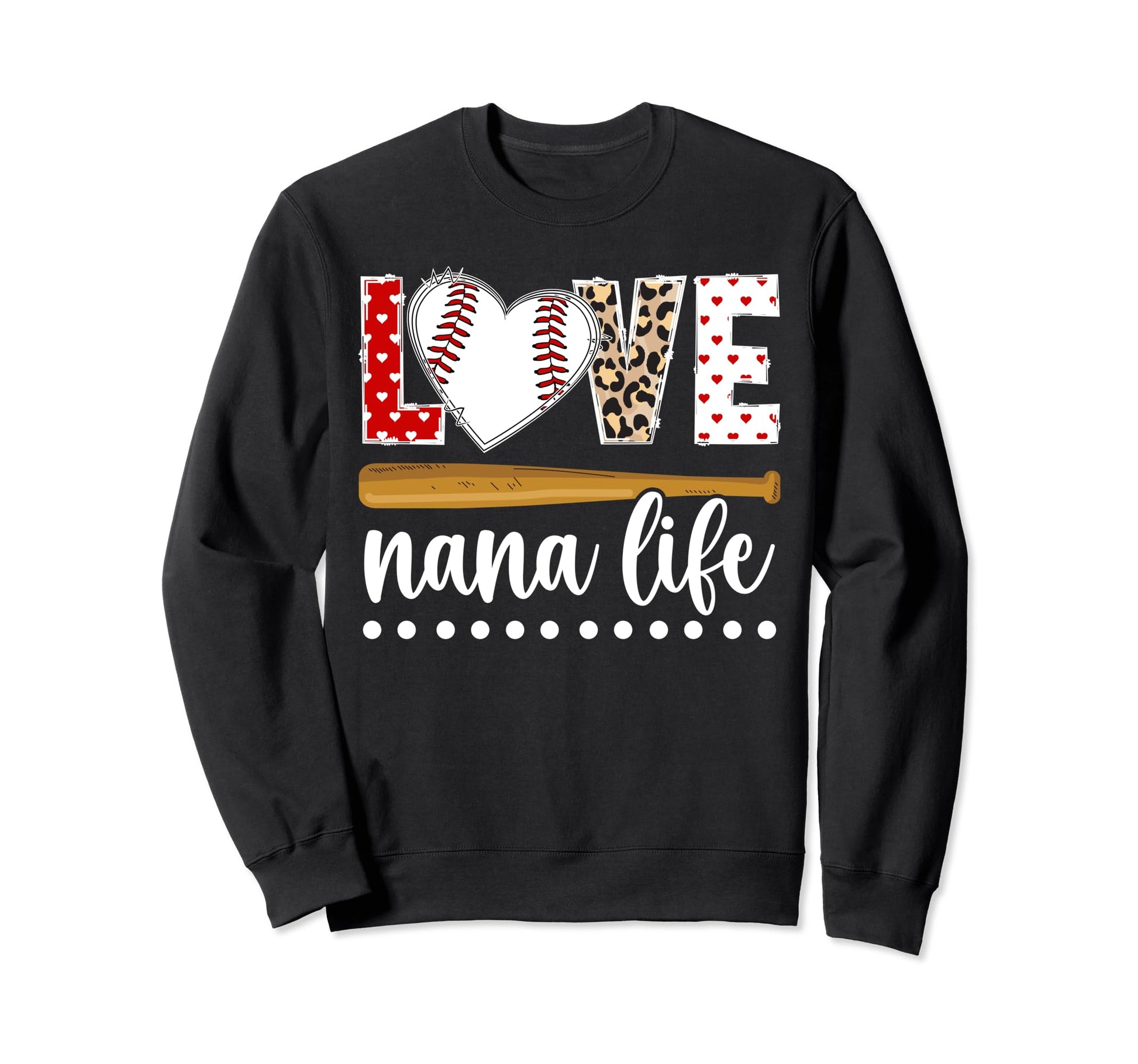 Love Nana Life Baseball Nana Sweatshirt - Fun Novelty Design Men Women - T-Shirt, Sweatshirt, Hoodie