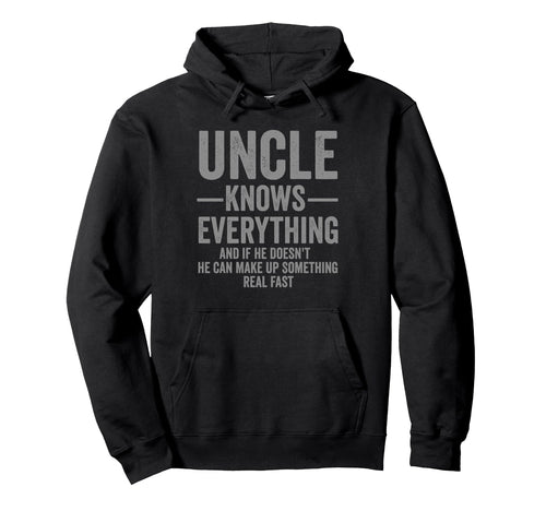 Uncle Knows Everything Funny Hoodie - Trendy Graphic Men Women - T-Shirt, Sweatshirt, Hoodie