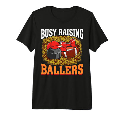 Busy Raising Ballers Hockey Football T-Shirt - Custom Art Print Men Women - T-Shirt, Sweatshirt, Hoodie