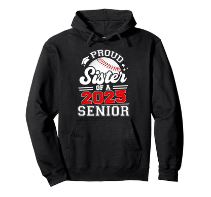 Proud Sister 2025 Senior Baseball Hoodie - Unique Graphic for Adults - T-Shirt, Sweatshirt, Hoodie