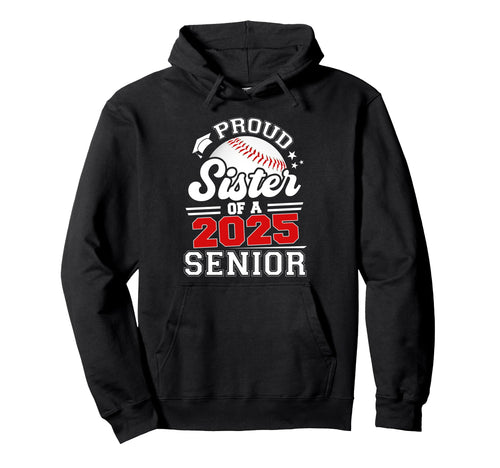Proud Sister 2025 Senior Baseball Hoodie - Unique Graphic for Adults - T-Shirt, Sweatshirt, Hoodie