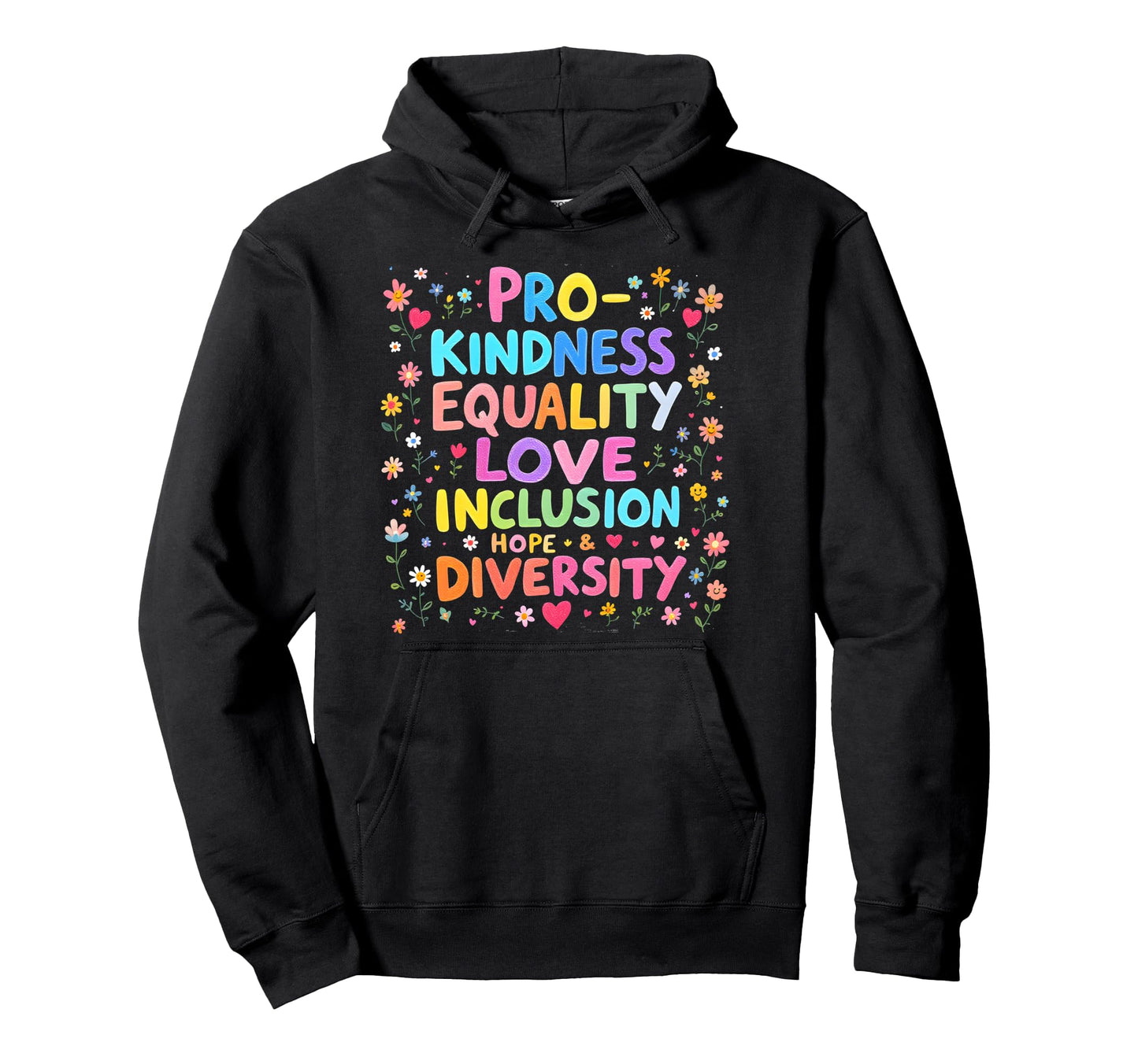 Pro Kindness Peace Equality Love Hoodie - Streetwear Style Men Women - T-Shirt, Sweatshirt, Hoodie