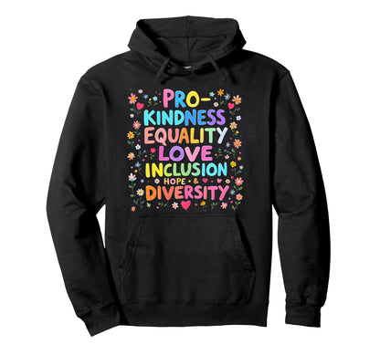 Pro Kindness Peace Equality Love Hoodie - Streetwear Style Men Women - T-Shirt, Sweatshirt, Hoodie