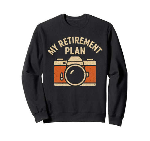 My Retirement Plan Camera Sweatshirt - Casual Everyday Wear for Adults - T-Shirt, Sweatshirt, Hoodie