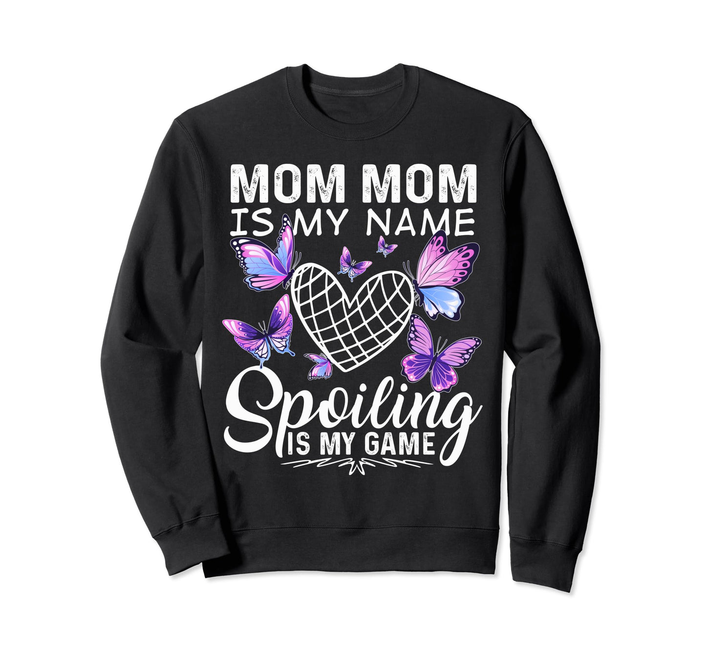 Mom Mom Is My Name Spoiling Is My Sweatshirt - Unique Graphic for Adults - T-Shirt, Sweatshirt, Hoodie
