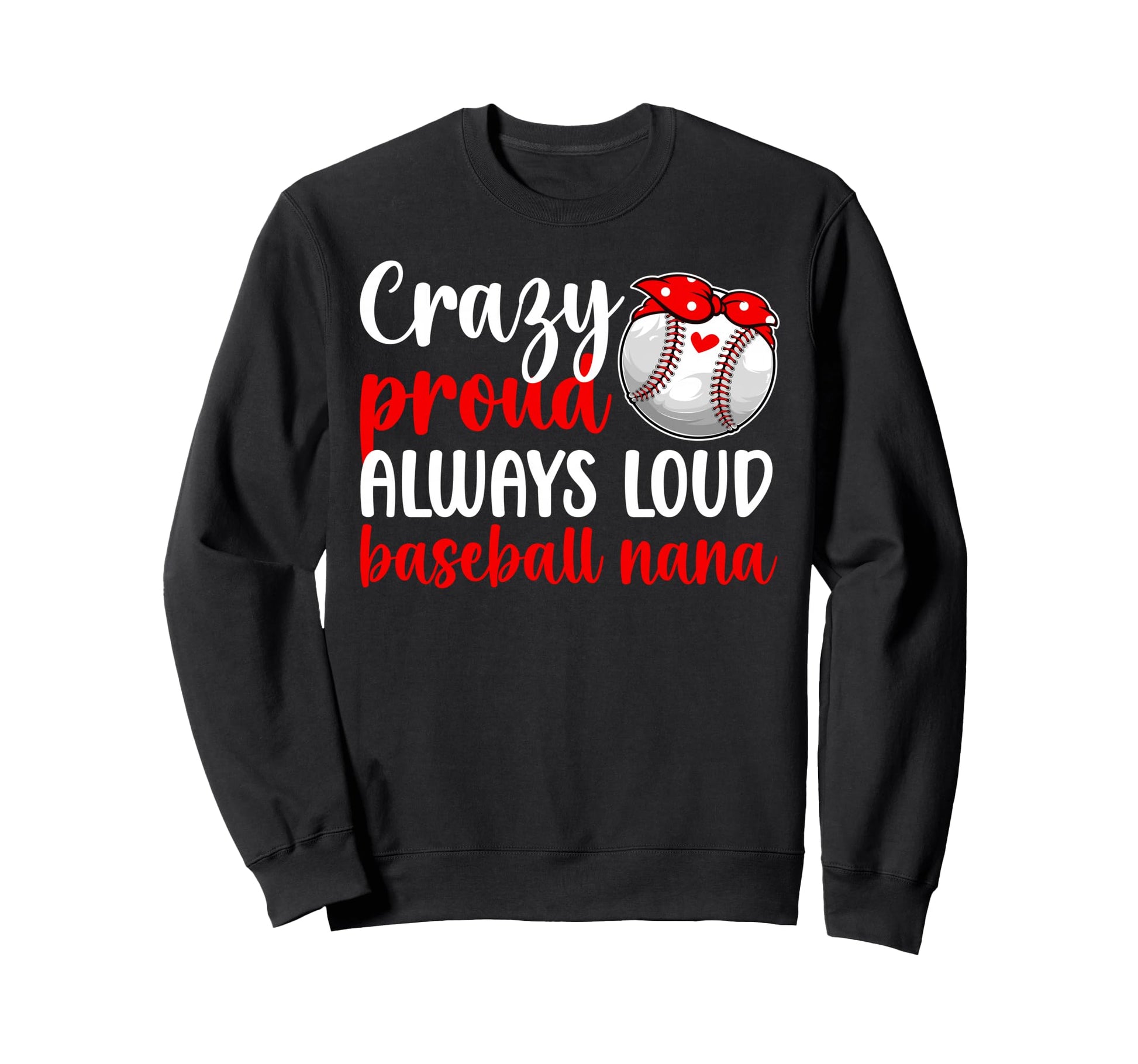 Crazy Proud Baseball Nana Baseball Sweatshirt - Graphic Print Men Women - T-Shirt, Sweatshirt, Hoodie