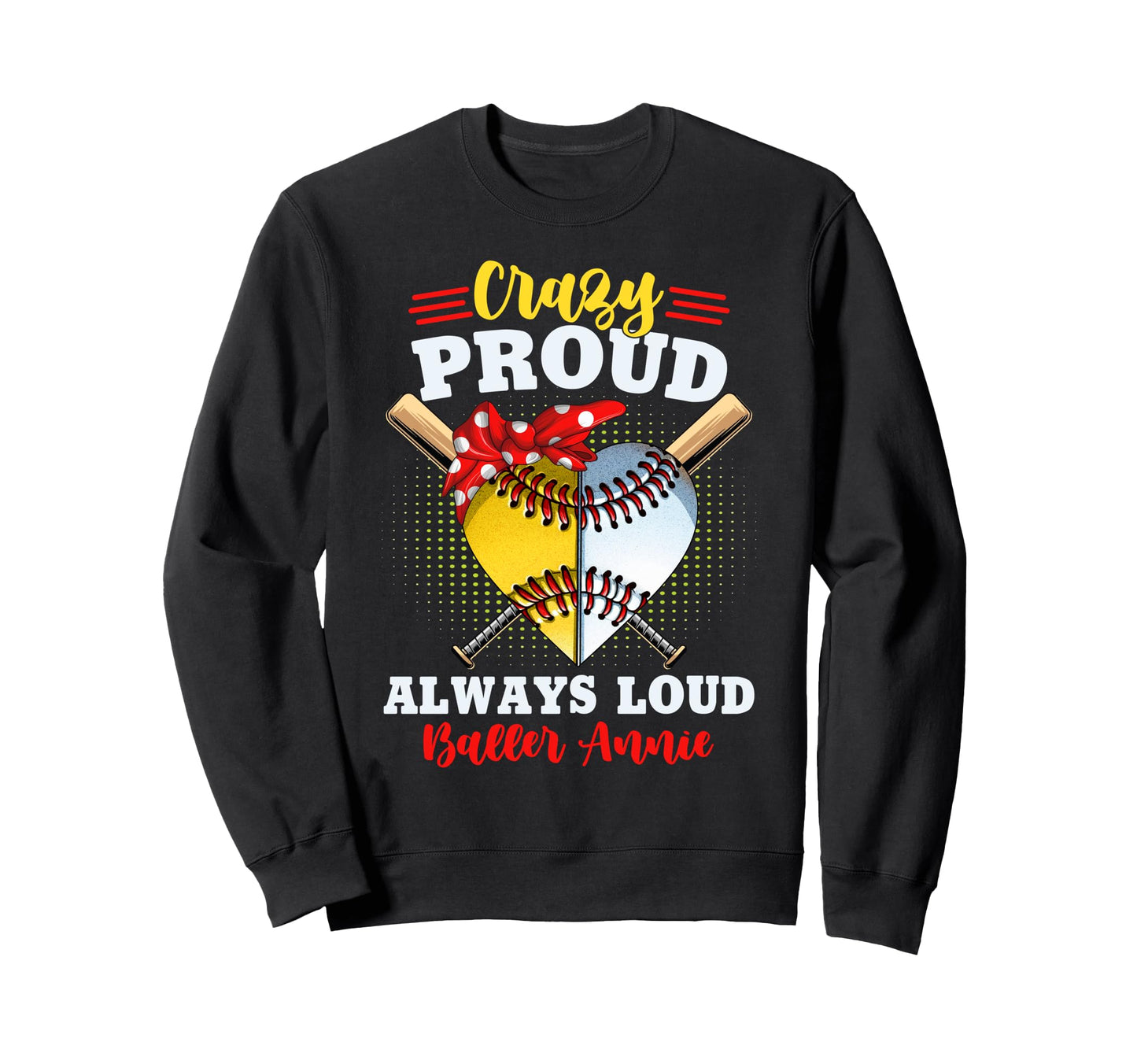Crazy Proud Always Loud Baller Sweatshirt - Fun Novelty Design Men Women - T-Shirt, Sweatshirt, Hoodie