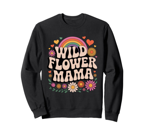 Wild Flower Mama Groovy Floral Sweatshirt - Novelty Apparel Men Women - T-Shirt, Sweatshirt, Hoodie