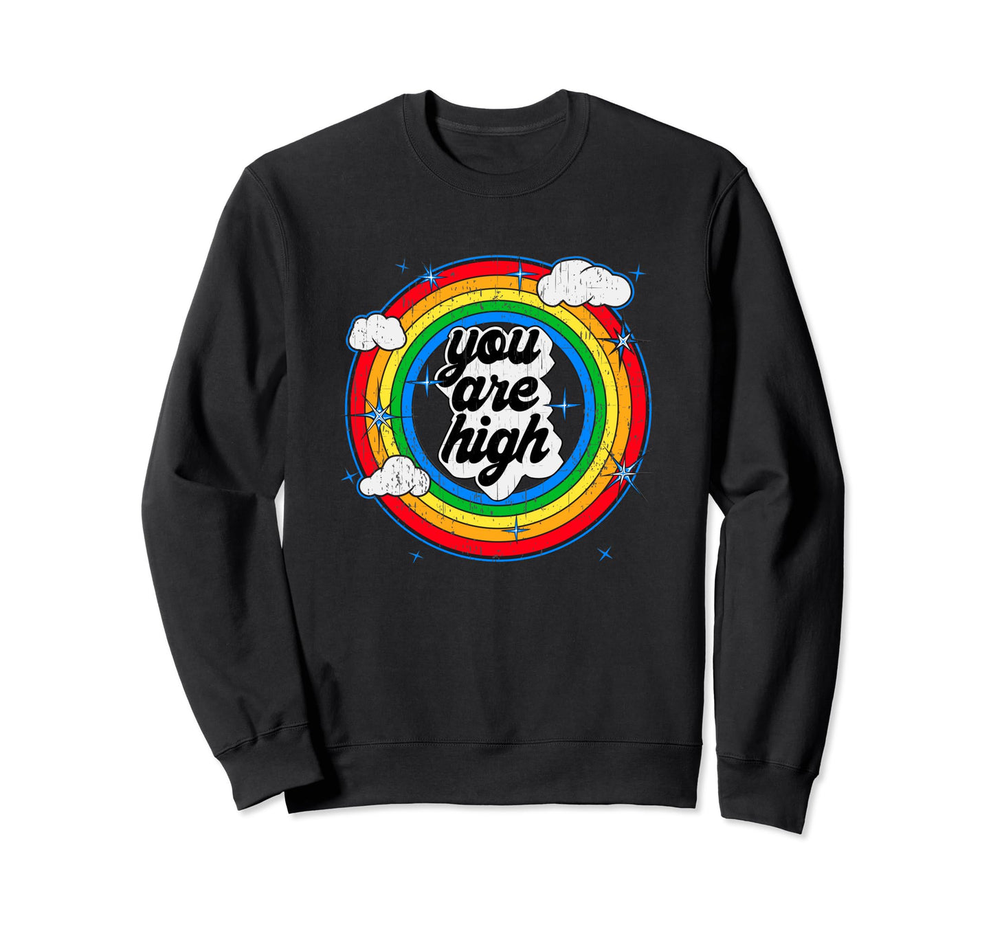 You Are High Good Feeling Rainbow Grunge Sweatshirt - Graphic Print Unisex - T-Shirt, Sweatshirt, Hoodie