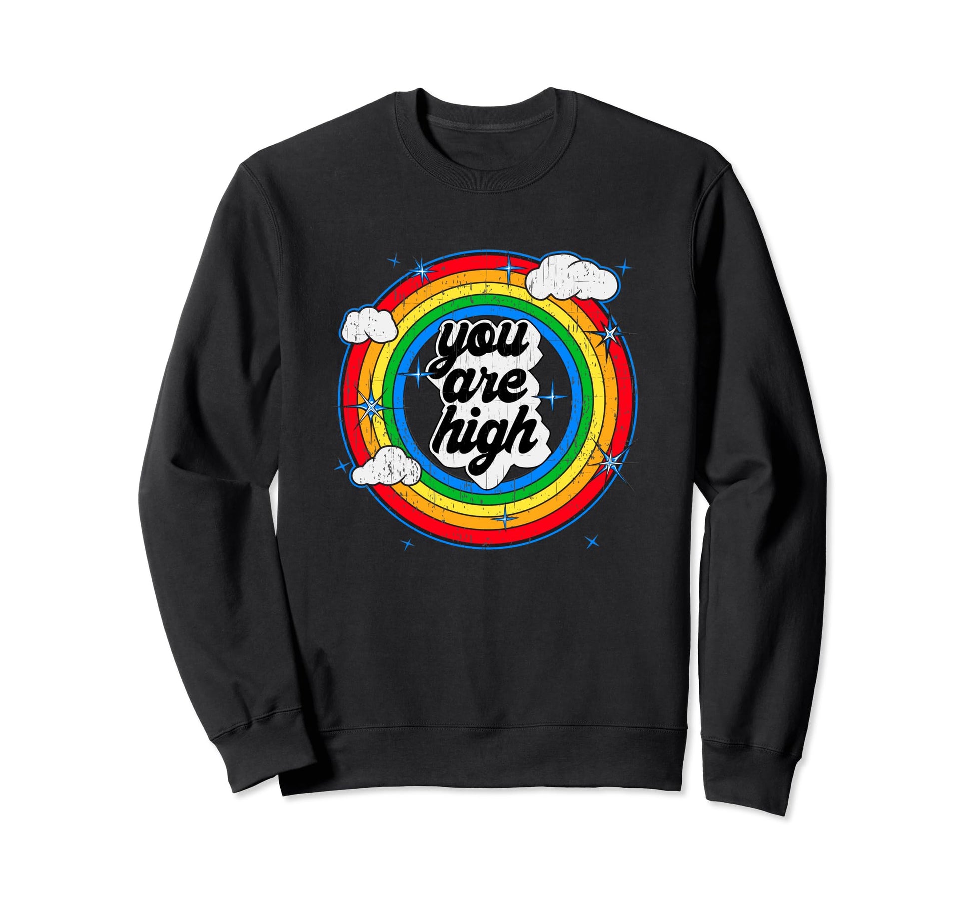 You Are High Good Feeling Rainbow Grunge Sweatshirt - Graphic Print Unisex - T-Shirt, Sweatshirt, Hoodie