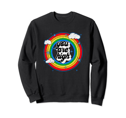 You Are High Good Feeling Rainbow Grunge Sweatshirt - Graphic Print Unisex - T-Shirt, Sweatshirt, Hoodie