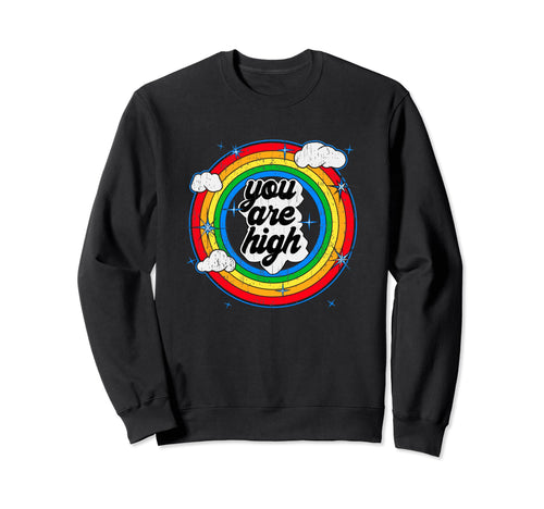You Are High Good Feeling Rainbow Grunge Sweatshirt - Graphic Print Unisex - T-Shirt, Sweatshirt, Hoodie