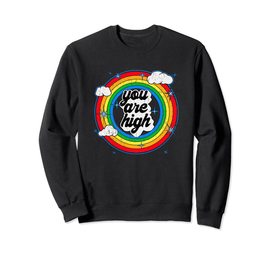 You Are High Good Feeling Rainbow Grunge Sweatshirt - Graphic Print Unisex - T-Shirt, Sweatshirt, Hoodie