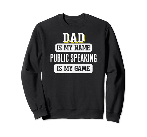 Funny Public Speaking Gift Dad Fathers Sweatshirt - Novelty Apparel Unisex - T-Shirt, Sweatshirt, Hoodie