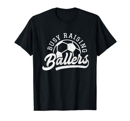 Busy Raising Ballers Soccer Players Funny T-Shirt - Novelty Apparel Unisex - T-Shirt, Sweatshirt, Hoodie