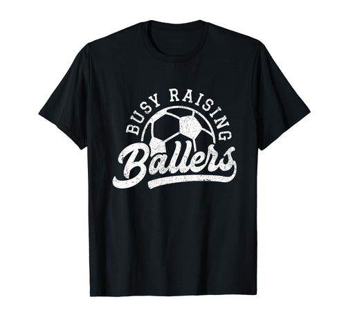 Busy Raising Ballers Soccer Players Funny T-Shirt - Novelty Apparel Unisex - T-Shirt, Sweatshirt, Hoodie