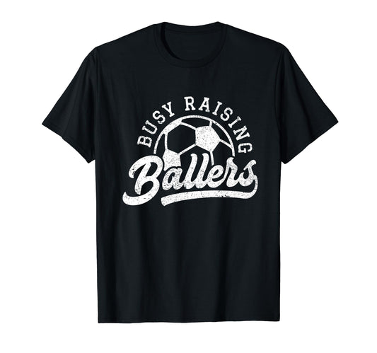 Busy Raising Ballers Soccer Players Funny T-Shirt - Novelty Apparel Unisex - T-Shirt, Sweatshirt, Hoodie