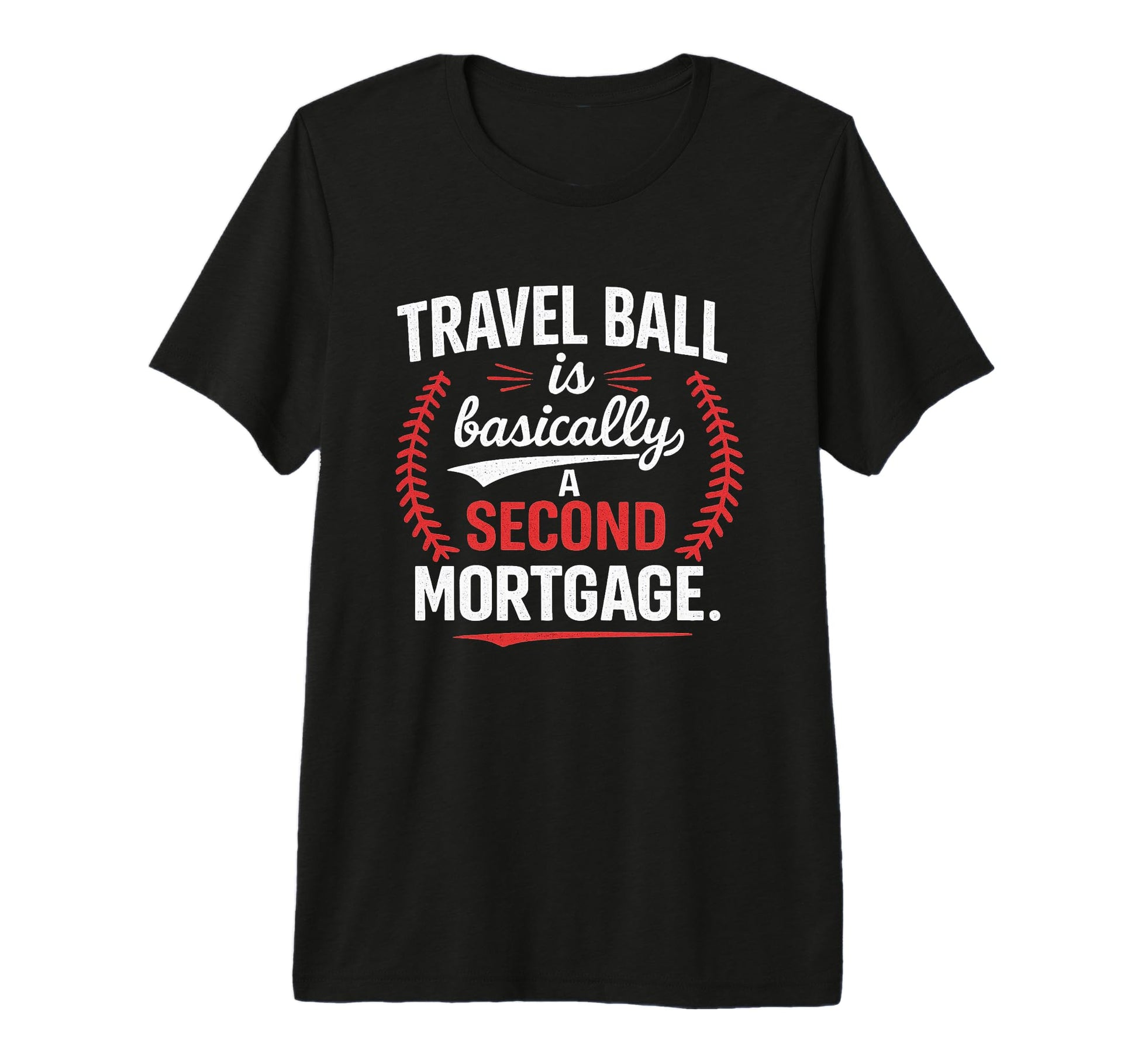 Travel Ball Is Basically Second Mortgage T-Shirt - Graphic Print Unisex - T-Shirt, Sweatshirt, Hoodie