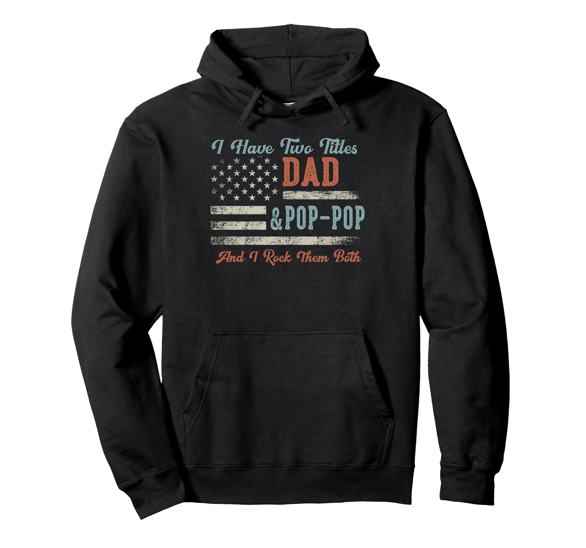 I Have Two Titles Dad Pop Pop I Rock Them Hoodie - Graphic Print Men Women - T-Shirt, Sweatshirt, Hoodie