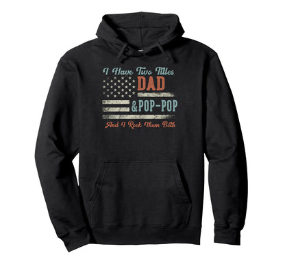 I Have Two Titles Dad Pop Pop I Rock Them Hoodie - Graphic Print Men Women - T-Shirt, Sweatshirt, Hoodie