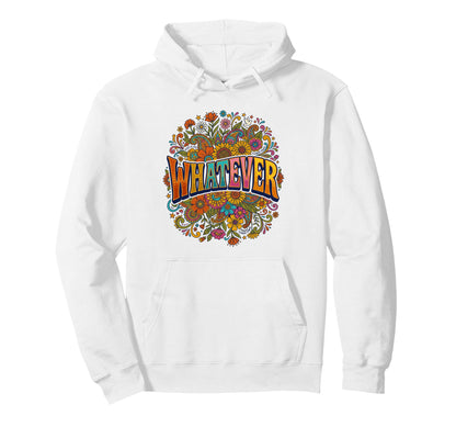 Whatever Hippie Flower Floral Or Hoodie - Trendy Graphic Men Women - T-Shirt, Sweatshirt, Hoodie