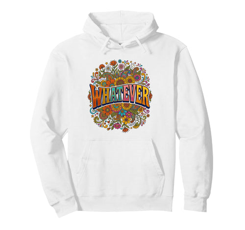 Whatever Hippie Flower Floral Or Hoodie - Trendy Graphic Men Women - T-Shirt, Sweatshirt, Hoodie