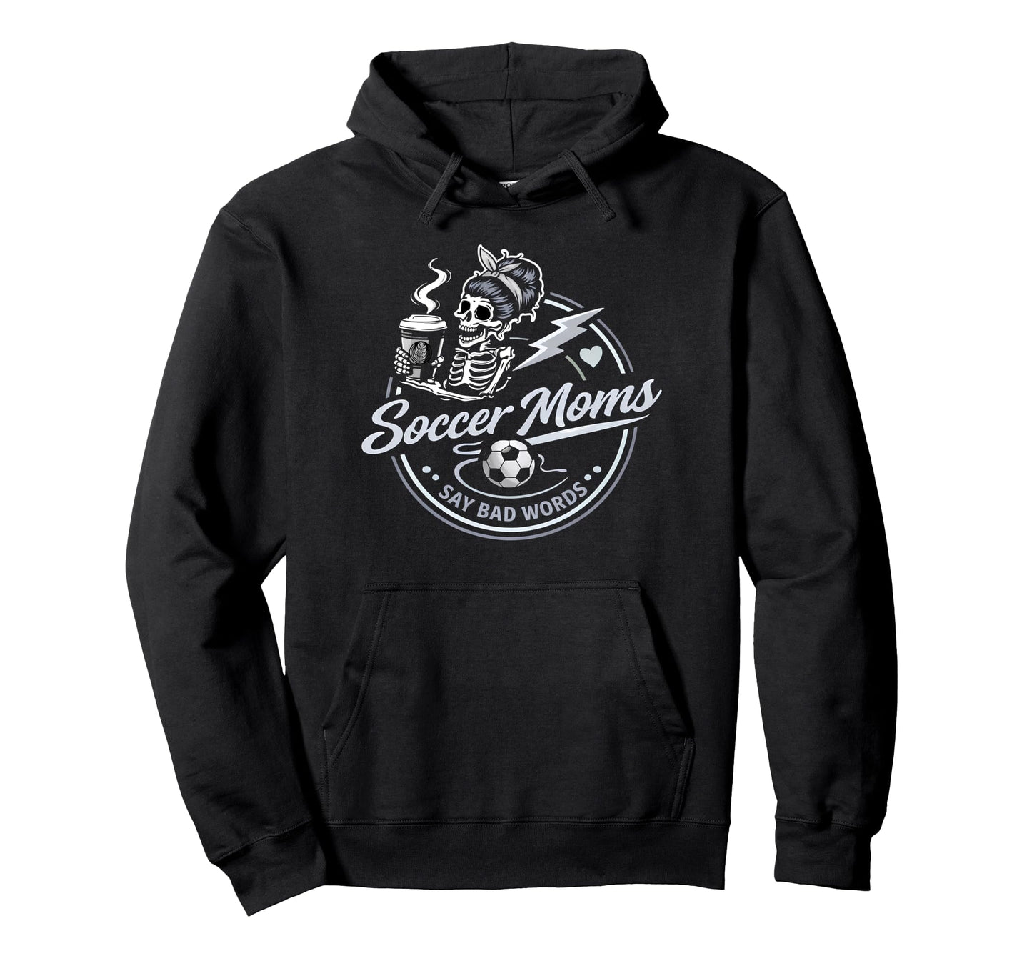 Soccer Moms Say Bad Words Funny Hoodie - Casual Everyday Wear Men Women - T-Shirt, Sweatshirt, Hoodie