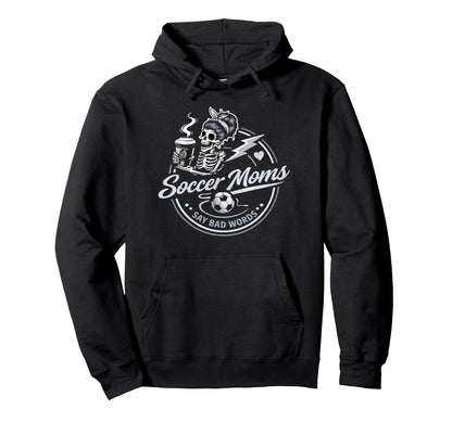 Soccer Moms Say Bad Words Funny Hoodie - Casual Everyday Wear Men Women - T-Shirt, Sweatshirt, Hoodie