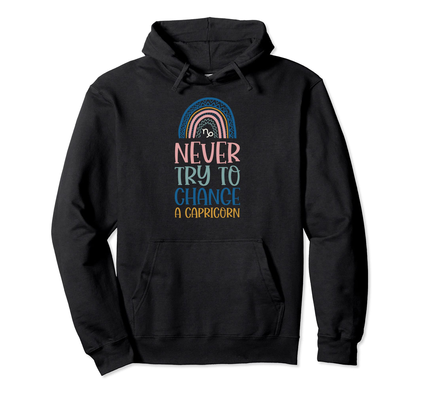 Never Try To Change Capricorn Zodiac Hoodie - Custom Art Print Unisex - T-Shirt, Sweatshirt, Hoodie