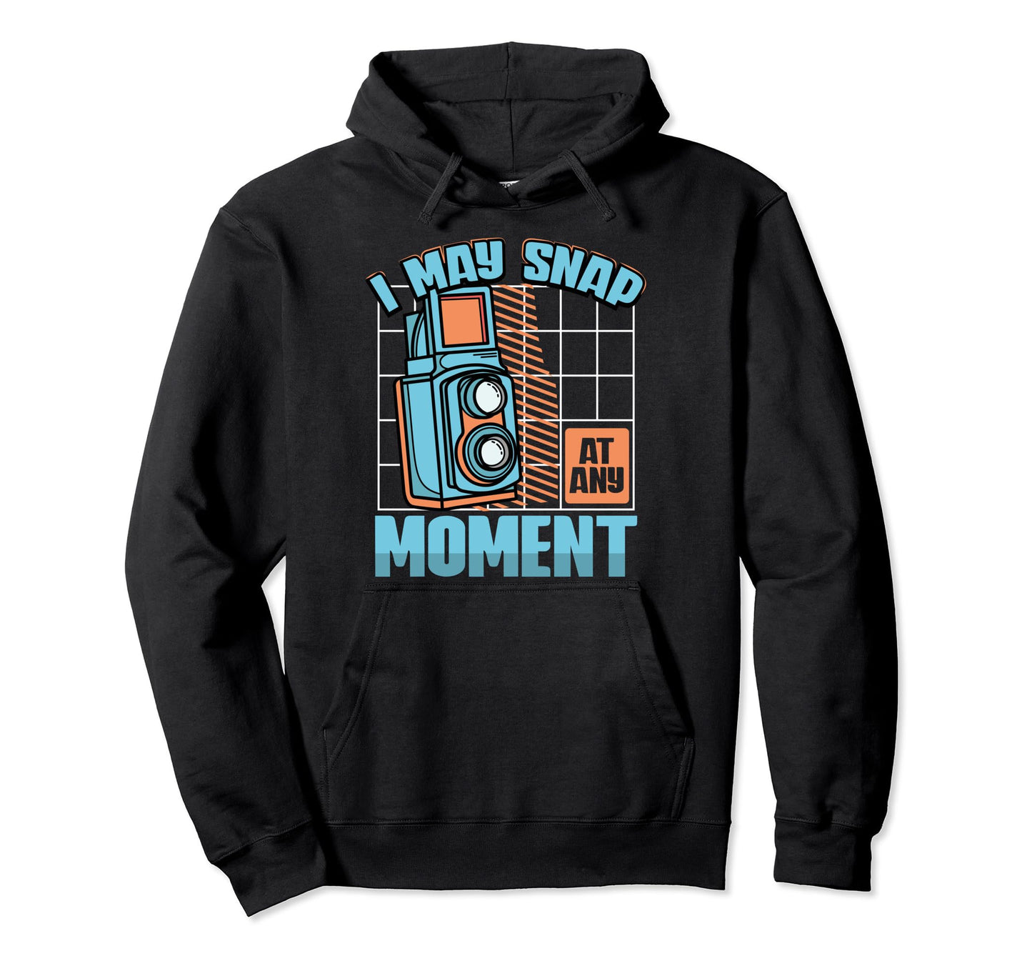 I May Snap Any Moment Photography Lover Hoodie - Graphic Print Men Women - T-Shirt, Sweatshirt, Hoodie
