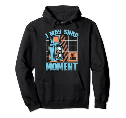 I May Snap Any Moment Photography Lover Hoodie - Graphic Print Men Women - T-Shirt, Sweatshirt, Hoodie
