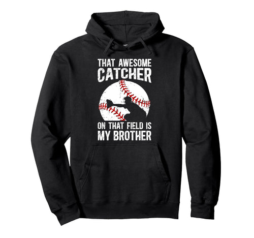 Baseball Catcher Brother Proud Baseball Hoodie - Graphic Print Men Women - T-Shirt, Sweatshirt, Hoodie