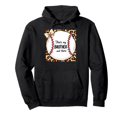 Thats My Brother Out There Baseball Hoodie - Unique Graphic for Adults - T-Shirt, Sweatshirt, Hoodie