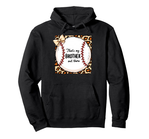 Thats My Brother Out There Baseball Hoodie - Unique Graphic for Adults - T-Shirt, Sweatshirt, Hoodie