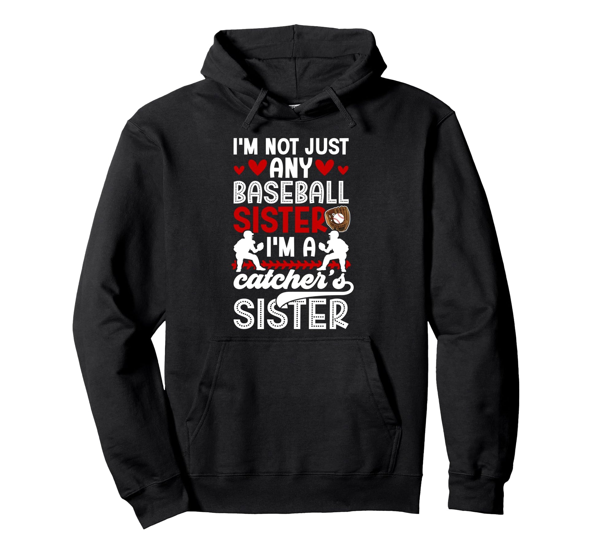 Im Baseball Catcher Sister Baseball Hoodie - Trendy Graphic Men Women - T-Shirt, Sweatshirt, Hoodie