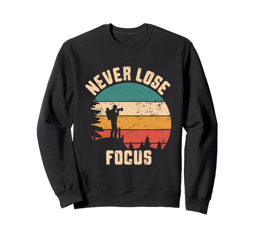 Never Lose Focus Photography Camera Sweatshirt - Trendy Graphic for Adults - T-Shirt, Sweatshirt, Hoodie