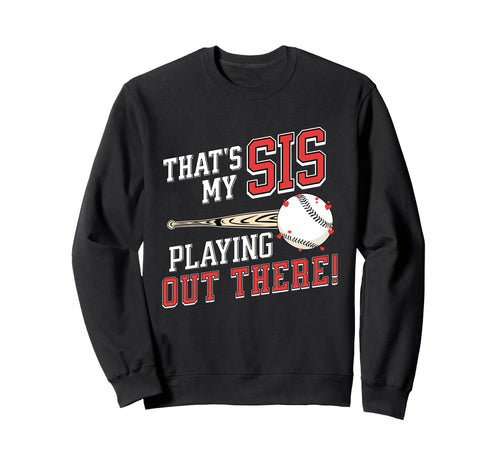 Thats My Sis Out There Baseball Brother Sweatshirt - Graphic Print Unisex - T-Shirt, Sweatshirt, Hoodie